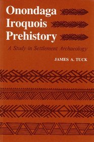 Onondaga Iroquois Prehistory: A Study in Settlement Archaeology (Iroquois and Their Neighbors)