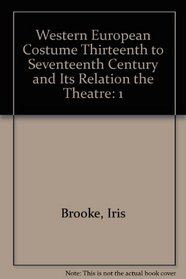 Western European Costume Thirteenth to Seventeenth Century and Its Relation the Theatre