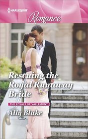 Rescuing the Royal Runaway Bride (Royals of Vallemont, Bk 1) (Harlequin Romance, No 4615) (Larger Print)
