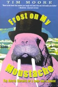 Frost on My Moustache: The Arctic Exploits of a Lord and a Loafer