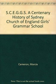 S.C.E.G.G.S. A Centenary History of Sydney Church of England Girls' Grammar School
