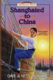 Shanghaied to China: Introducing Hudson Taylor (Trailblazer Books) (Volume 10)