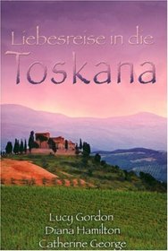 Liebesreise in die Toskana: Eine italienische Hochzeit / Verwechslungsspiel in der Toskana / Verzaubert in Florenz (German)