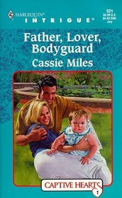 Father, Lover, Bodyguard (Captive Hearts, Bk 1) (Harlequin Intrigue, No 521)