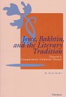 Joyce, Bakhtin, and the Literary Tradition : Toward a Comparative Cultural Poetics