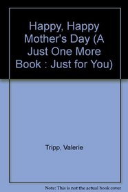 Happy, Happy Mother's Day (A Just One More Book : Just for You)