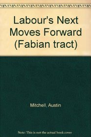 Labour's Next Moves Forward (Fabian tract)