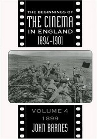 Beginnings Of Cinema In England,1894-1901: Volume 4: 1899 (Beginnings of the Cinema in England)