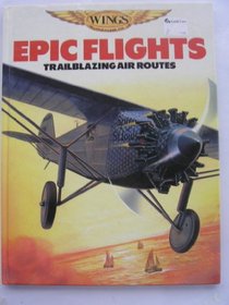 Epic Flights: Pioneers of Long Distance Flying (Wings)