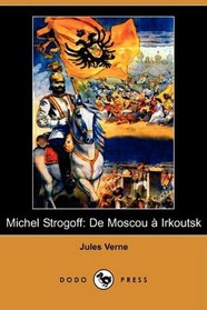 Michel Strogoff: De Moscou a Irkoutsk (Dodo Press) (French Edition)