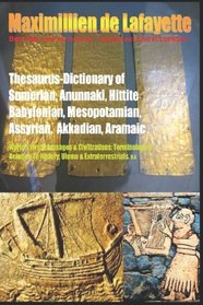 Thesaurus-Dictionary Of Sumerian Anunnaki Hittite Babylonian Mesopotamian Assyrian Akkadian Aramaic: World' First Languages & Civilizations:Terminology ... History,Ulema & Extraterrestrials (Volume 4)