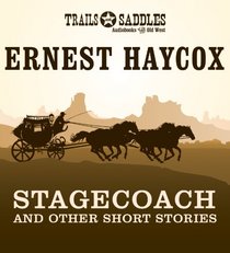 Stagecoach and Other Short Stories: Stagecoach, Deep Horizons, High Wind, Lonesome Ride, Scout Detail