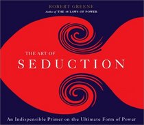 The Art of Seduction: An Indispensible Primer on the Ultimate Form of Power (Audio CD) (Abridged)