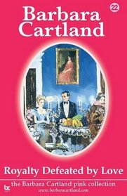 Royalty Defeated by Love (The Barbara Cartland Pink Collection)