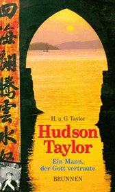 Hudson Taylor. Ein Mann, der Gott vertraute.
