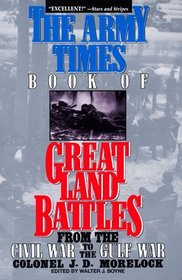 The Army Times Book of Great Land Battles: From the Civil War to the Gulf War