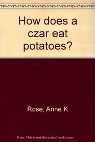How does a czar eat potatoes?