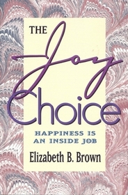 Joy Choice: Happiness Is an Inside Job
