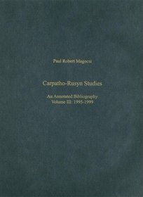 Carpatho-Rusyn Studies : An Annotated Bibliography Vol.3 1995-1999