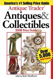 Antique Trader Antiques & Collectibles 2008 Price Guide (Antique Trader Antiques and Collectibles Price Guide)