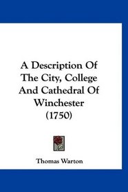 A Description Of The City, College And Cathedral Of Winchester (1750)