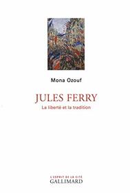 Jules Ferry: La libert et la tradition (French Edition)