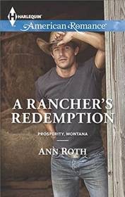 A Rancher's Redemption (Prosperity, Montana, Bk 2) (Harlequin American Romance, No 1520)