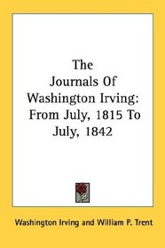 The Journals Of Washington Irving: From July, 1815 To July, 1842