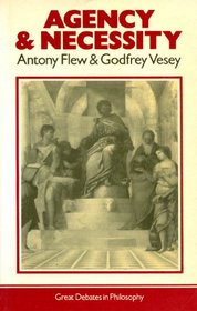 Agency and Necessity (Great Debates in Philosophy)