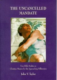The Uncancelled Mandate: Four Bible Studies on the Christian Mission for the Present Moment (Board of Mission occasional paper)