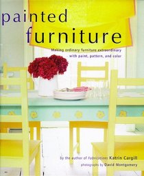 Painted Furniture: Making Ordinary Furniture Extraordinary With Paint, Pattern, and Color