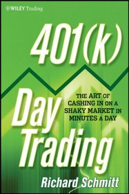 401(k) Day Trading: The Art of Cashing in on a Shaky Market in Minutes a Day (Wiley Trading)