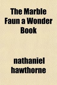 The Marble Faun a Wonder Book