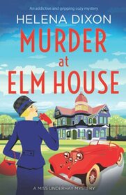 Murder at Elm House: A totally unputdownable historical cozy mystery (A Miss Underhay Mystery)