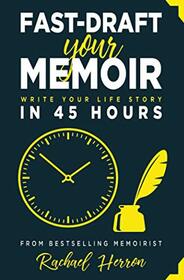 Fast-Draft Your Memoir: Write Your Life Story in 45 Hours