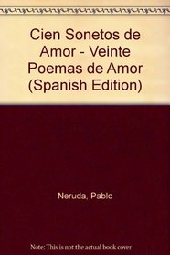 Cien Sonetos de Amor - Veinte Poemas de Amor (Spanish Edition)