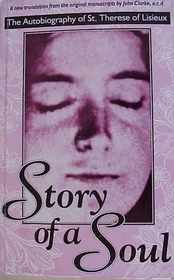 Story of a Soul, the Autobiography of St. Therese of Lisieux