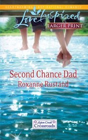 Second Chance Dad (Aspen Creek Crossroads, Bk 2) (Love Inspired, No 637) (Larger Print)