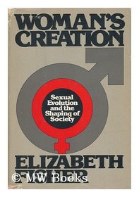 Woman's Creation: Sexual Evolution and the Shaping of Society
