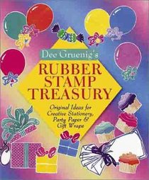 Dee Gruenig's Rubber Stamp Treasury: Original Ideas for Creative Stationery, Party Paper  Gi