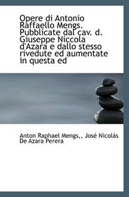 Opere di Antonio Raffaello Mengs. Pubblicate dal cav. d. Giuseppe Niccola d'Azara e dallo stesso riv (Italian Edition)