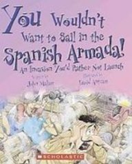 You Wouldn't Want to Sail in the Spanish Armada!: An Invasion You'd Rather Not Launch