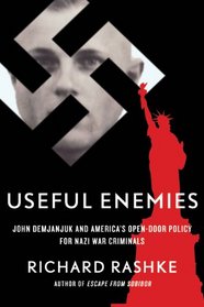 Useful Enemies: John Demanjuk and America's Open-Door Policy for Nazi War Criminals