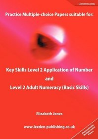 Practice Multiple-choice Papers suitable for: Key Skills Level 2 Application of Number and Level 2 Adult Numeracy (Basic Skills)