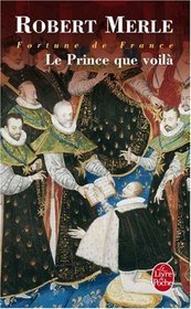 Le Prince Que Voila (Fortune De France IV) (French Edition)