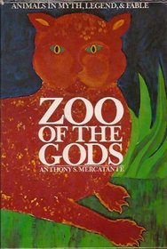 Zoo of the gods: animals in myth, legend, & fable