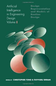 Artificial Intelligence in Engineering Design, Volume 1: Volume I: Design Representation and Models of Routine Design