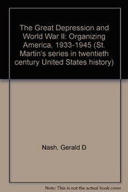 The Great Depression and World War II: Organizing America, 1933-1945 (St. Martin's series in twentieth century United States history)