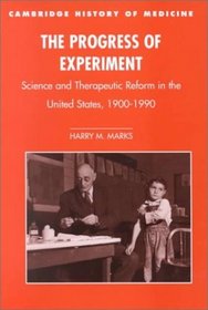 The Progress of Experiment : Science and Therapeutic Reform in the United States, 1900-1990 (Cambridge Studies in the History of Medicine)