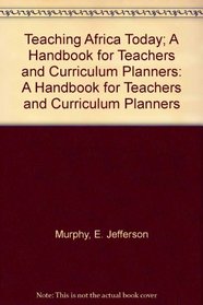 Teaching Africa Today; A Handbook for Teachers and Curriculum Planners: A Handbook for Teachers and Curriculum Planners
